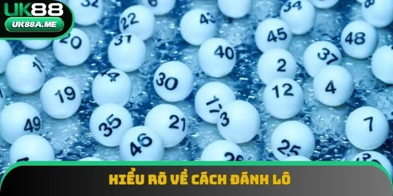 Hiểu rõ về cách đánh lô sẽ là nền tảng vững chắc cho chiến thắng