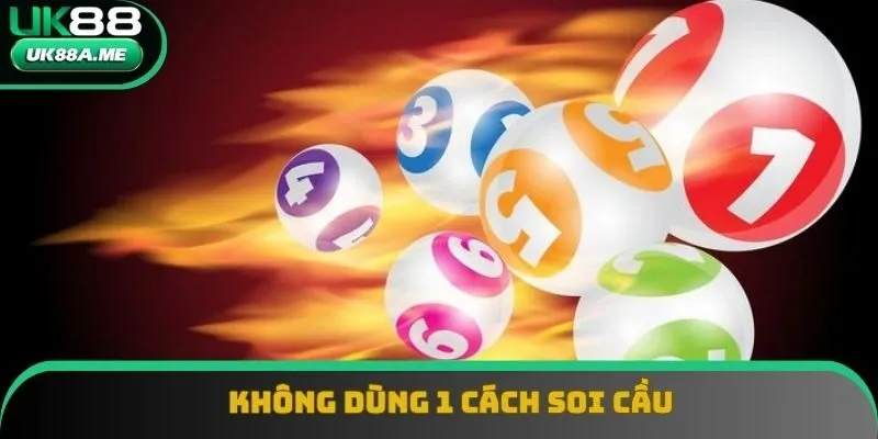 Không dùng 1 cách soi cầu Không dùng 1 cách soi cầu