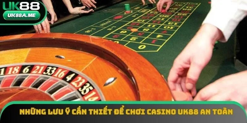 Những lưu ý cần thiết để chơi casino UK88 an toàn Những lưu ý cần thiết để chơi casino UK88 an toàn