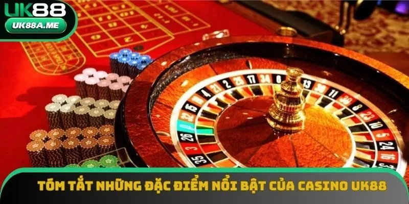 Tóm tắt những đặc điểm nổi bật của casino UK88 Tóm tắt những đặc điểm nổi bật của casino UK88