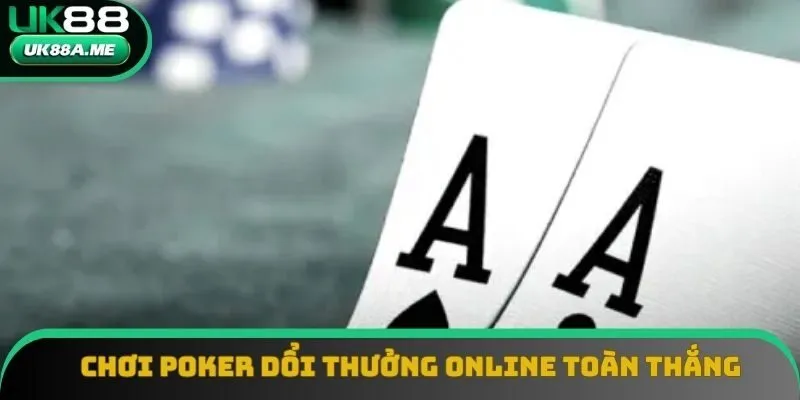Có chiến lược Poker đổi thưởng online toàn thắng