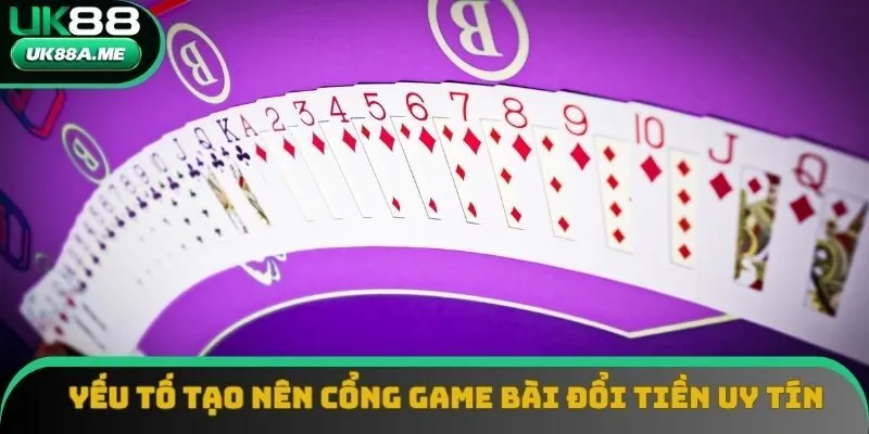 Yếu tố tạo nên cổng game bài đổi tiền uy tín