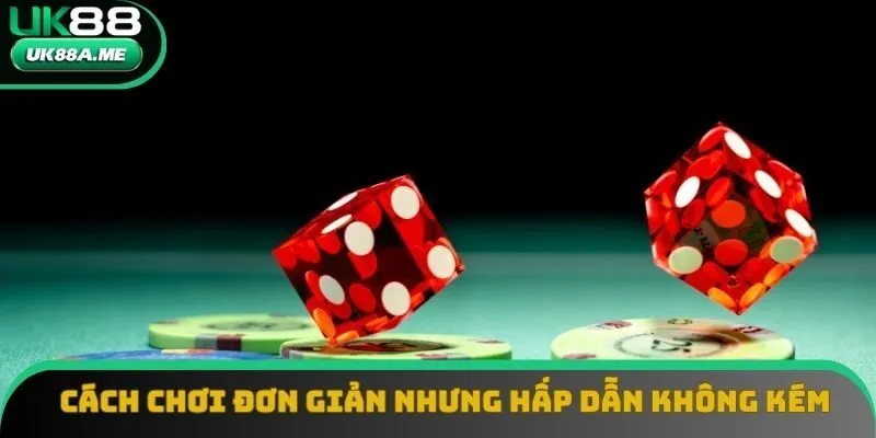 Cách chơi đơn giản nhưng hấp dẫn không kém