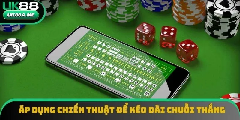 Áp dụng các chiến thuật để kéo dài tối đa chuỗi thắng