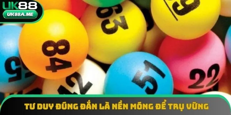 Tư duy đúng đắn là nền móng để trụ vững 