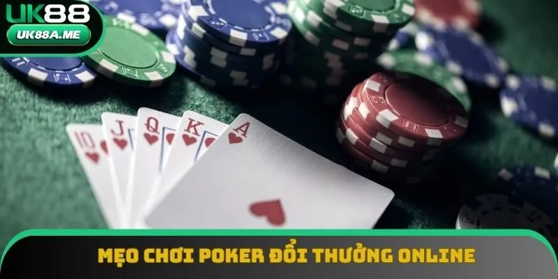 Mẹo hay chơi Poker đổi thưởng như cao thủ
