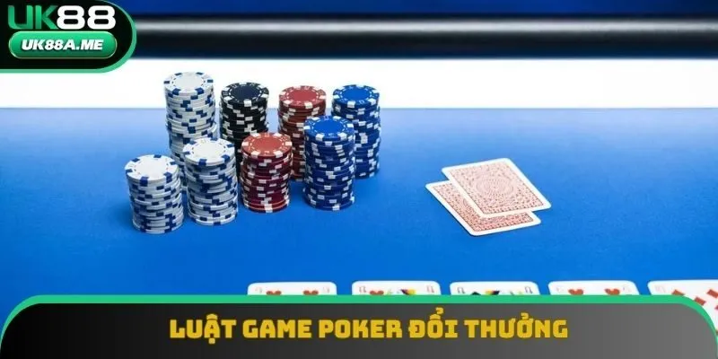 Nắm vững luật chơi game poker đổi thưởng Nắm vững luật chơi game poker đổi thưởng