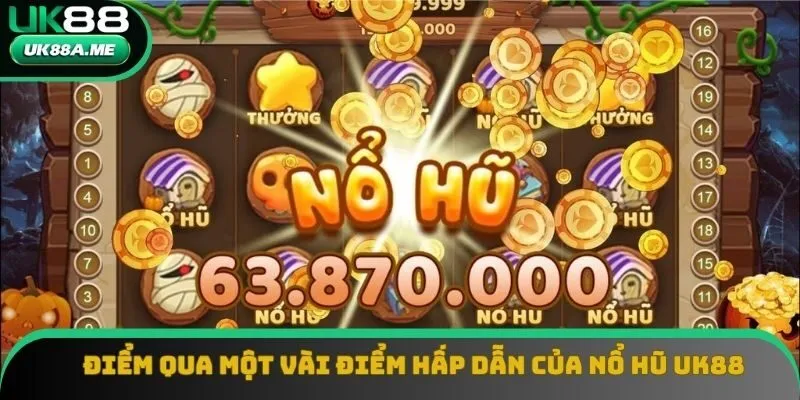 Điểm qua một vài điểm hấp dẫn của nổ hũ UK88