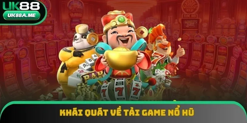 Tải game nổ hũ với những thông tin khái quát Tải game nổ hũ với những thông tin khái quát