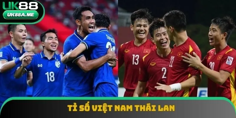 Tỉ Số Việt Nam Thái Lan: Những Cuộc Đối Đầu Kịch Tính