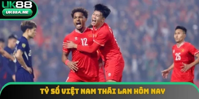 Tỷ Số Việt Nam Thái Lan Hôm Nay | Tính Năng Hấp Dẫn 2025