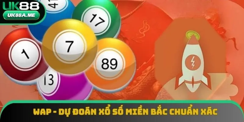 WAP - Dự Đoán Xổ Số Miền Bắc | Hỗ Trợ Chọn Số Chuẩn Xác