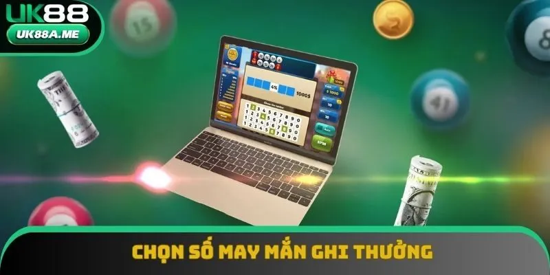 Chọn số may mắn với hy vọng trúng thưởng