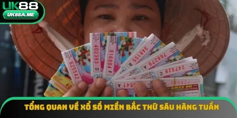 Tổng quan về xổ số miền bắc thứ sáu hàng tuần Tổng quan về xổ số miền bắc thứ sáu hàng tuần